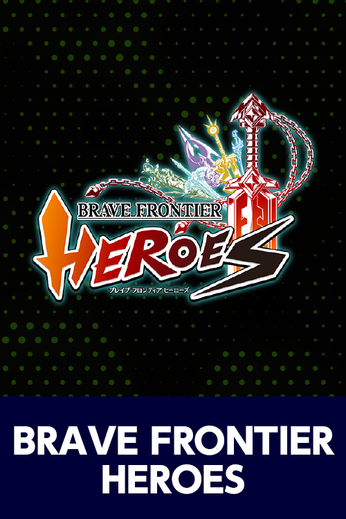 BRAVE FRONTIER HEROES